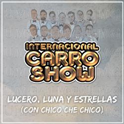 Lucero, Luna Y Estrellas - Internacional Carro Show, Chico Che Chico