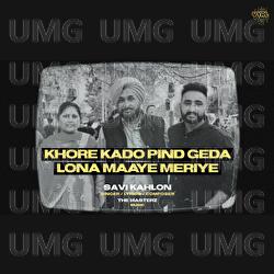 KHORE KADO PIND GEDA LONA MAAYE MERIYE - Savi Kahlon