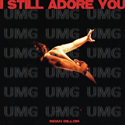 I Still Adore You - Noah Dillon