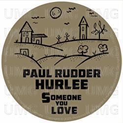 Someone You Love - Paul Rudder, Hurlee