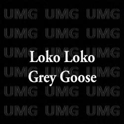 Grey Goose - Loko Loko