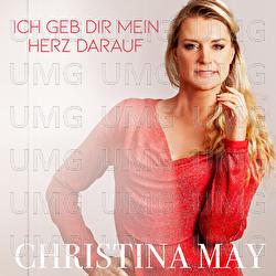 Ich geb dir mein Herz darauf - Christina May