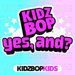 yes, and? - KIDZ BOP Kids
