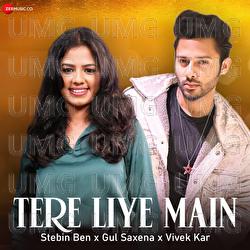 Tere Liye Main - Stebin Ben, Gul Saxena, Vivek Kar