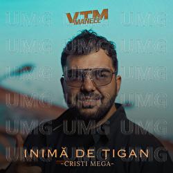 Inimă de țigan - Cristi Mega, Manele VTM