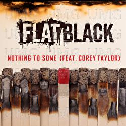 NOTHING TO SOME - FLAT BLACK, Corey Taylor