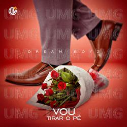 Vou Tirar O P&eacute; - Dream  Boyz