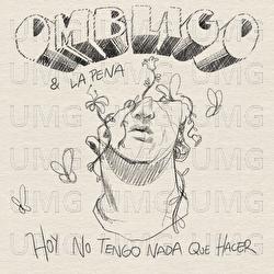 Hoy no tengo nada que hacer - Ombligo, La Pena