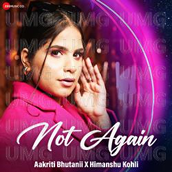 Not Again - Aakriti Bhutani, Himanshu Kohli