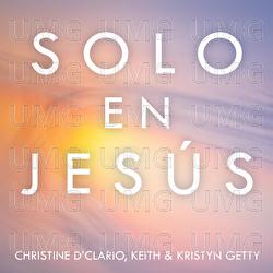 Solo En Jes&uacute;s - Keith & Kristyn Getty, Christine D'Clario