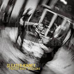 Frayed Rope Sessions - Sleater-Kinney