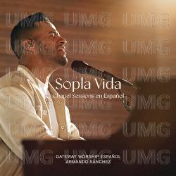 Sopla Vida - Gateway Worship Espa&ntilde;ol, Armando S&aacute;nchez