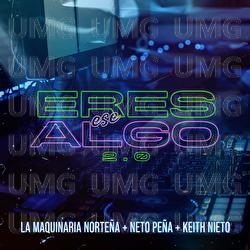 Eres Ese Algo 2.0 - La Maquinaria Norteña, Neto Peña, Keith Nieto