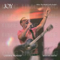 Joy (What The World Calls Foolish) - Gateway Worship, Martin Smith