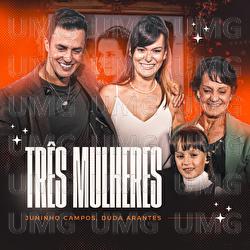 Tr&ecirc;s Mulheres - Juninho Campos, Duda Arantes