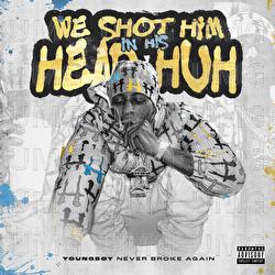 We shot him in his head huh - YoungBoy Never Broke Again