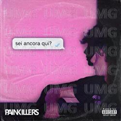 sei ancora qui? - PainKillers