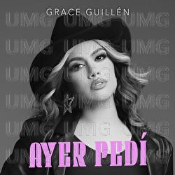 Ayer Ped&iacute; - Grace Guill&eacute;n