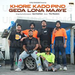 KHORE KADO PIND GEDA LONA MAAYE - Savi Kahlon