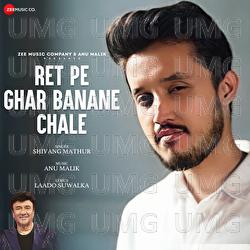 Ret Pe Ghar Banane Chale - Anu Malik, Shivang Mathur