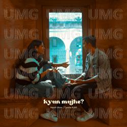 Kyun Mujhe? - Harsh More, Tyesha Kohli