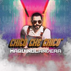 Maquinolandera - Chico Che Chico