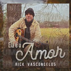 Ela &Eacute; O Amor - Rick Vasconcelos