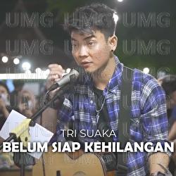Belum Siap Kehilangan - Tri Suaka