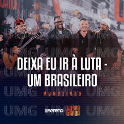 Deixa Eu Ir &Agrave; Luta / Um Brasileiro - Vou Pro Sereno, Mumuzinho