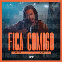 Fica Comigo - Felipe Santos, Flyup Digital