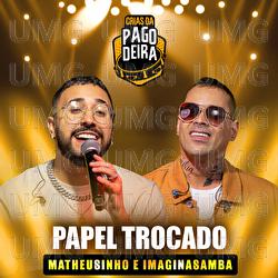Papel Trocado - Pagodeira, Imaginasamba, Matheusinho