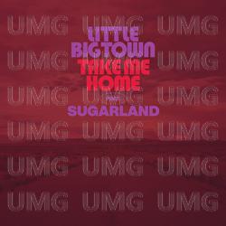 Take Me Home - Little Big Town, Sugarland