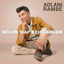 Belum Siap Kehilangan - Adlani Rambe