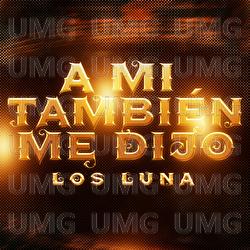 A Mi Tambi&eacute;n Me Dijo - Los Luna