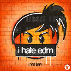 i hate edm - Riot Ten