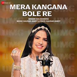 Mera Kangana Bole Re - Gul Saxena, Kausar Jamot