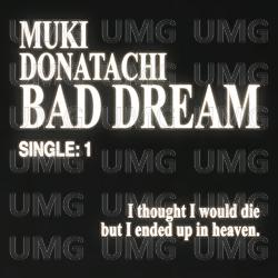 Bad Dream - Donatachi, Muki