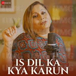 Is Dil Ka Kya Karun - Shefali Alvares, Sonal Pradhan