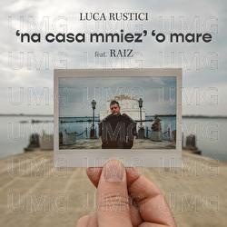 &lsquo;na casa mmiez&rsquo; &lsquo;o mare - Luca Rustici, Raiz