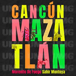 Canc&uacute;n Mazatl&aacute;n - Morenito De Fuego, Sahir Montoya