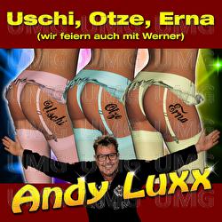 Uschi, Otze, Erna (Wir feiern auch mit Werner) - Andy Luxx