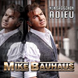 Nun sag schon Adieu - Mike Bauhaus