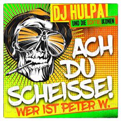 Ach du Scheisse (Wer ist Peter W.) - DJ Hulpa, Die Schtielikonen
