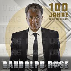 100 Jahre sind noch zu kurz - Randolph Rose