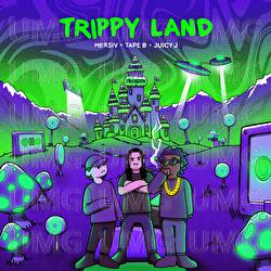 Trippy Land - Mersiv, Tape B, Juicy J