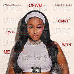 CFWM (Can’t F*** With Me) - Yung Miami, Skilla Baby