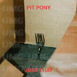Just That - Pit Pony