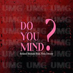 DO YOU MIND? - Roland Menase, Vida Dreezy