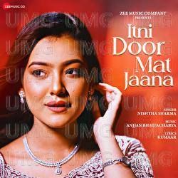 Itni Door Mat Jaana - Nishtha Sharma, Anjjan Bhattacharya