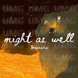 Might As Well - Hapsara
